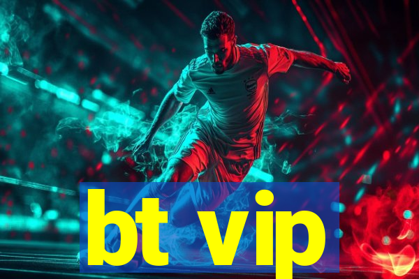 bt vip